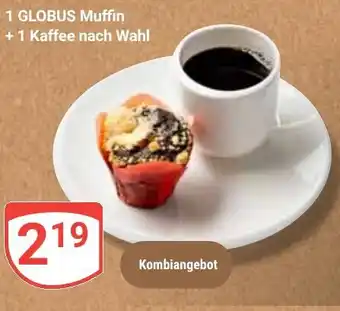 Globus 1 GLOBUS Muffin + 1 Kaffee nach Wahl Angebot
