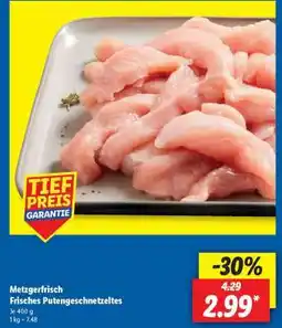 Lidl Metzgerfrisch Frisches Putengeschnetzeltes Angebot