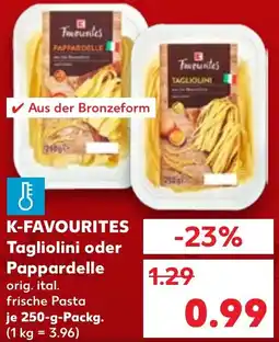Kaufland K-FAVOURITES Tagliolini oder Pappardelle Angebot