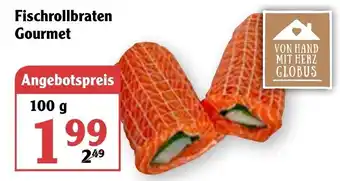 Globus Fischrollbraten Gourmet 100g Angebot