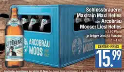 E-Center Schlossbrauerei Maxlrain Maxi Helles oder Arcobräu Mooser Liesl Helles Angebot