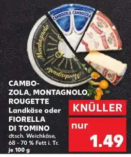 Kaufland CAMBOZOLA, MONTAGNOLO, ROUGETTE Landkäse oder FIORELLA DI TOMINO Angebot