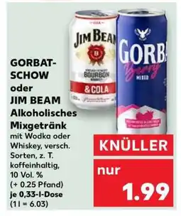 Kaufland GORBAT-SCHOW oder JIM BEAM Alkoholisches Mixgetränk Angebot
