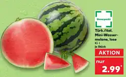 Kaufland Türk./ital. Mini-Wasser- melone, lose Angebot