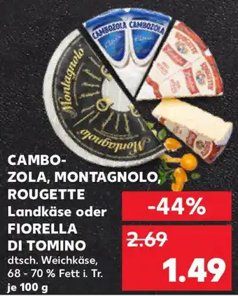 Kaufland Cambo- zola, montagnolo, rougette landkäse oder fiorella di tomino Angebot