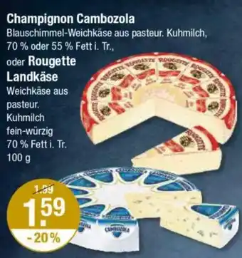 V Markt Champignon Cambozola oder Rougette Landkäse Angebot