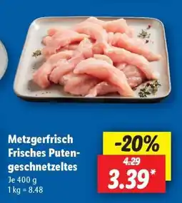 Lidl Metzgerfrisch Frisches Putengeschnetzeltes Angebot