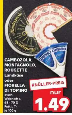 Kaufland CAMBOZOLA, MONTAGNOLO, ROUGETTE Landkäse oder FIORELLA DI TOMINO Angebot