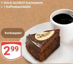 Globus 1 Stück GLOBUS Sachertorte + 1 Kaffeespezialität Angebot