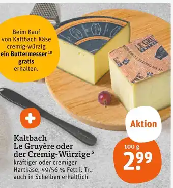 tegut Kaltbach le gruyère oder der cremig-würzige Angebot