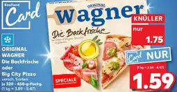 Kaufland ORIGINAL WAGNER Die Backfrische oder Big City Pizza Angebot