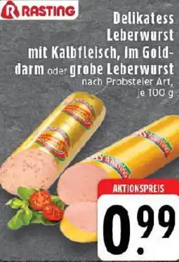Edeka RASTING Delikatess Leberwurst mit Kalbfleisch, im Golddarm oder grobe Leberwurst Angebot