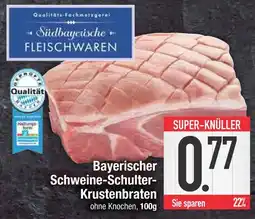 Edeka Südbayerische fleischwaren bayerischer schweine-schulter-krustenbraten Angebot
