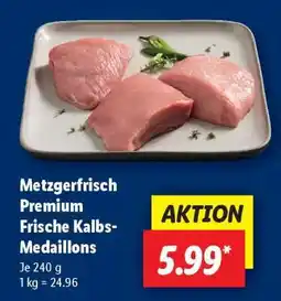 Lidl Metzgerfrisch Premium Frische Kalbs-Medaillons Angebot