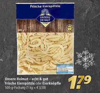 Marktkauf Unsere Heimat - Echt & Gut Frische Eierspätzel Oder Eierknöpfle Angebot