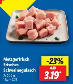 Lidl Metzgerfrisch Frisches Schweinegulasch Angebot