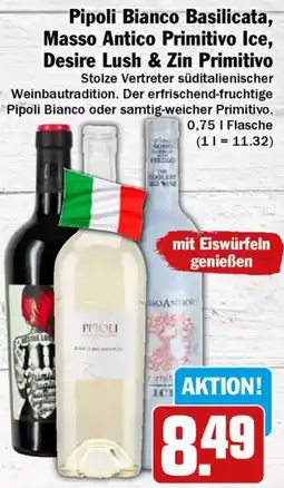 HIT Pipoli Bianco Basilicata, Masso Antico Primitivo Ice, Desire Lush & Zin Primitivo Angebot