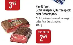 Galeria Markthalle Handl Tyrol Schinkenspeck, Karreespeck oder Schopfspeck Angebot