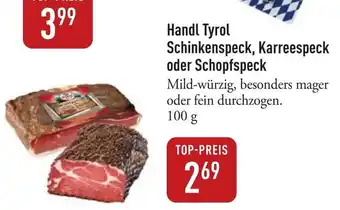 Galeria Markthalle Handl Tyrol Schinkenspeck, Karreespeck oder Schopfspeck Angebot