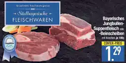 E-Center Bayerisches Jungbullen- Suppenfleisch oder -Beinscheiben Angebot