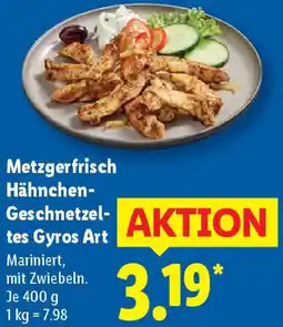 Lidl Metzgerfrisch Hähnchen Geschnetzeltes Gyros Art Angebot