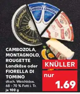 Kaufland CAMBOZOLA, MONTAGNOLO, ROUGETTE Landkäse oder FIORELLA DI TOMINO Angebot