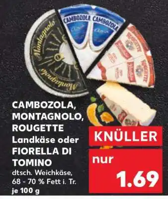 Kaufland CAMBOZOLA, MONTAGNOLO, ROUGETTE Landkäse oder FIORELLA DI TOMINO Angebot