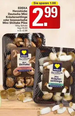 WEZ EDEKA Herzstücke Deutsche Mini Kräuterseitlinge oder kosovarische Mini Shiitake Pilze Angebot