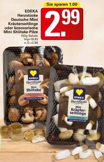 WEZ EDEKA Herzstücke Deutsche Mini Kräuterseitlinge oder kosovarische Mini Shiitake Pilze Angebot
