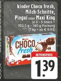 Edeka kinder Choco fresh, Milch-Schnitte, Pingui oder Maxi King Angebot