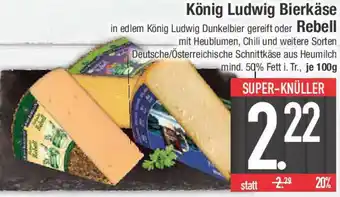 E-Center König Ludwig Bierkäse oder Rebell Angebot