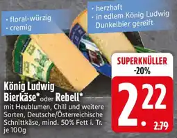 Edeka König Ludwig Bierkäse oder Rebell Angebot