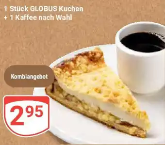 Globus 1 Stück GLOBUS Kuchen +1 Kaffee nach Wahl Angebot
