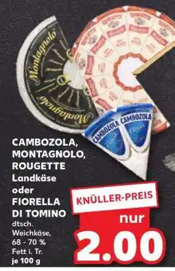 Kaufland CAMBOZOLA, MONTAGNOLO, ROUGETTE Landkäse oder FIORELLA DI TOMINO Angebot