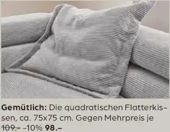 Möbel Buss Gemütlich Die quadratischen Flatterkis- sen Angebot