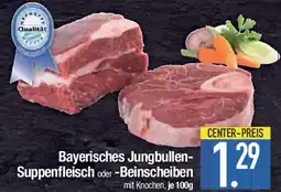 E-Center Bayerisches Jungbullen- Suppenfleisch oder -Beinscheiben Angebot