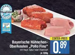 E-Center Bayerische Hähnchen- Oberkeulen,,Pollo Fino" Angebot