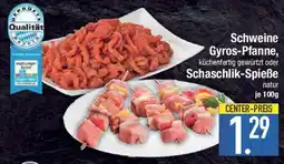 E-Center Schweine Gyros-Pfanne, oder Schaschlik-Spieße Angebot