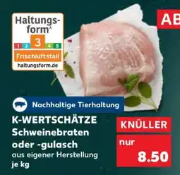Kaufland K-WERTSCHÄTZE Schweinebraten oder -gulasch Angebot