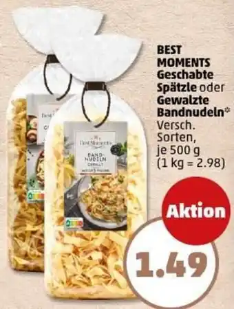 PENNY BEST MOMENTS Geschabte Spätzle oder Gewalzte Bandnudeln Angebot