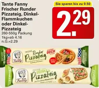 WEZ Tante Fanny Frischer Runder Pizzateig, Dinkel- Flammkuchen oder Dinkel- Pizzateig Angebot