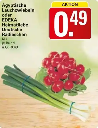 WEZ Ägyptische Lauchzwiebeln oder EDEKA Heimatliebe Deutsche Radieschen Angebot
