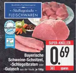 Edeka Bayerische Schweine-Schnitzel, -Schlegelbraten oder -Gulasch Angebot