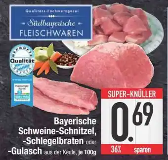 Edeka Bayerische Schweine-Schnitzel, -Schlegelbraten oder -Gulasch Angebot
