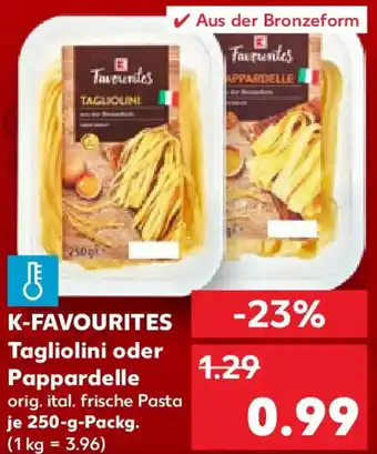 Kaufland K-FAVOURITES Tagliolini oder Pappardelle Angebot