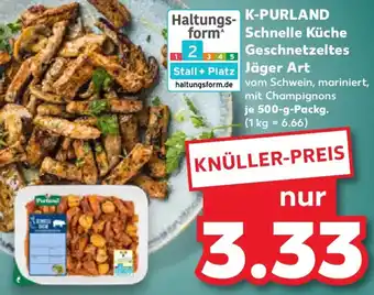 Kaufland K-PURLAND Schnelle Küche Geschnetzeltes Jäger Art Angebot