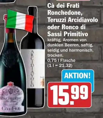 HIT Cà dei Frati Ronchedone, Teruzzi Arcidiavolo oder Ronco di Sassi Primitivo Angebot