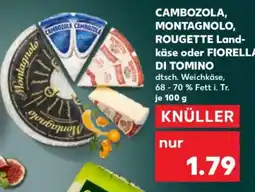 Kaufland CAMBOZOLA, MONTAGNOLO, ROUGETTE Landkäse oder FIORELLA DI TOMINO Angebot