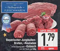 E-Center Bayerischer Jungbullen- Braten, -Rouladen ohne Füllung oder -Gulasch Angebot