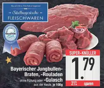 E-Center Bayerischer Jungbullen- Braten, -Rouladen ohne Füllung oder -Gulasch Angebot